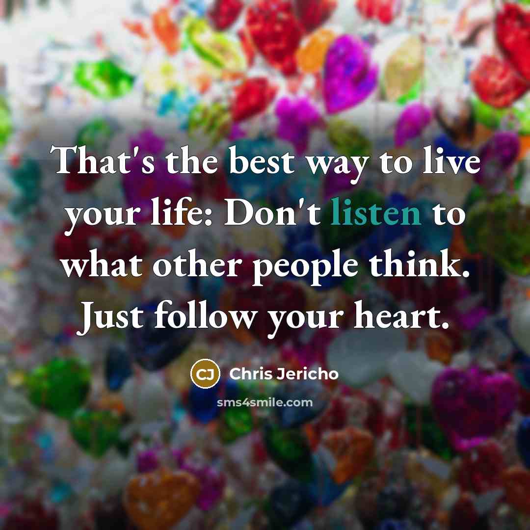 “That's the best way to live your life: Don't listen…” quote by Chris Jericho