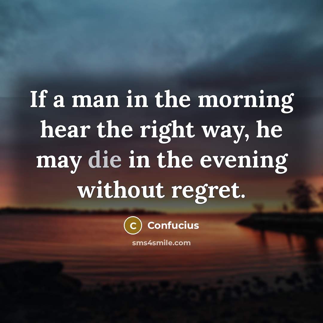 “If a man in the morning hear the right way,…” quote by Confucius