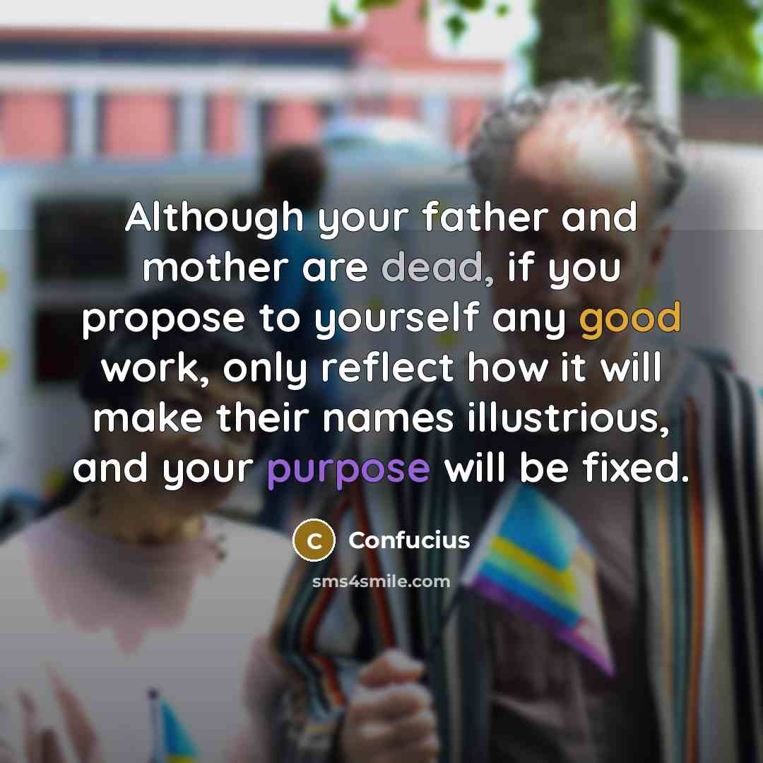 “Although your father and mother are dead, if you propose…” quote by Confucius