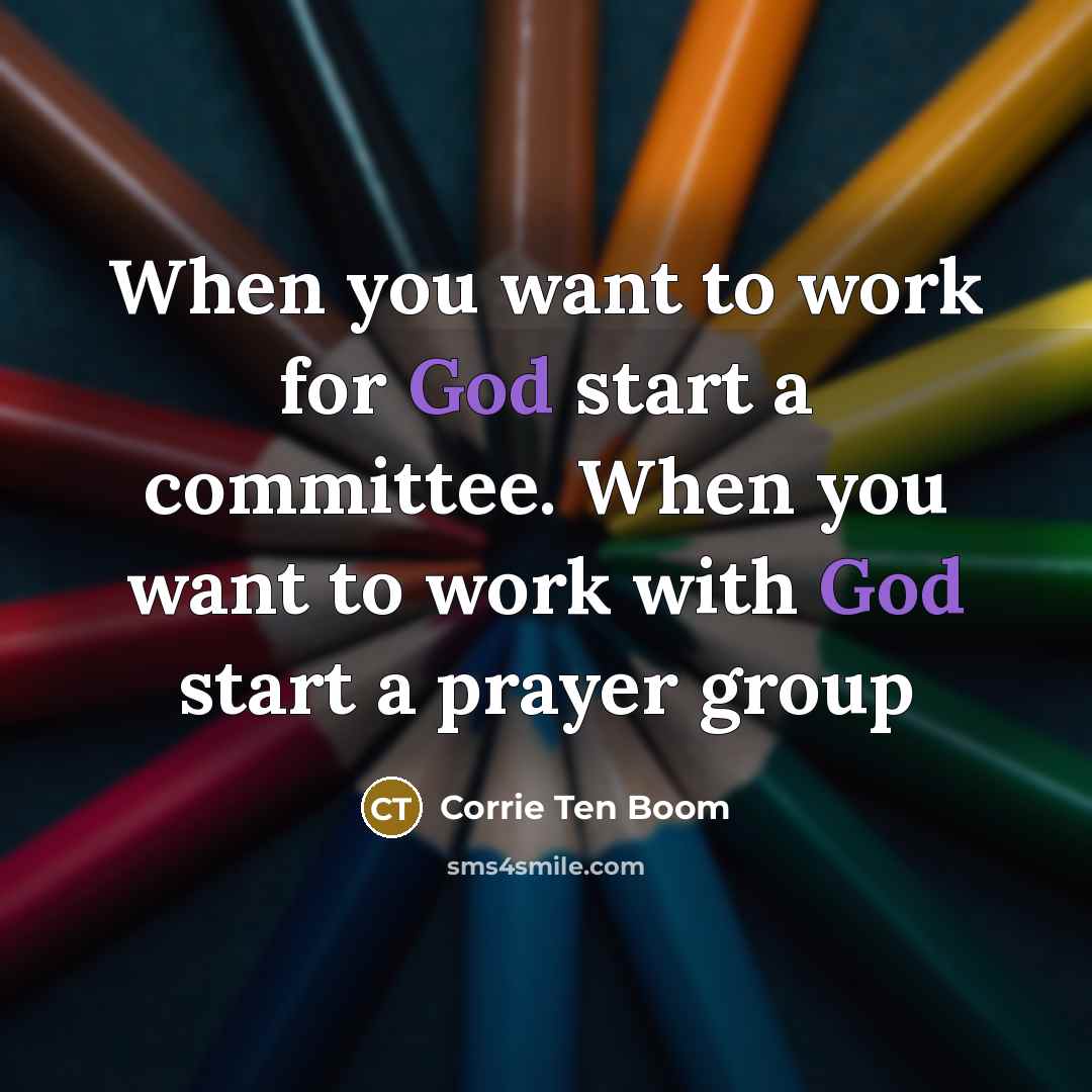“When you want to work for God start a committee.…” quote by Corrie Ten Boom