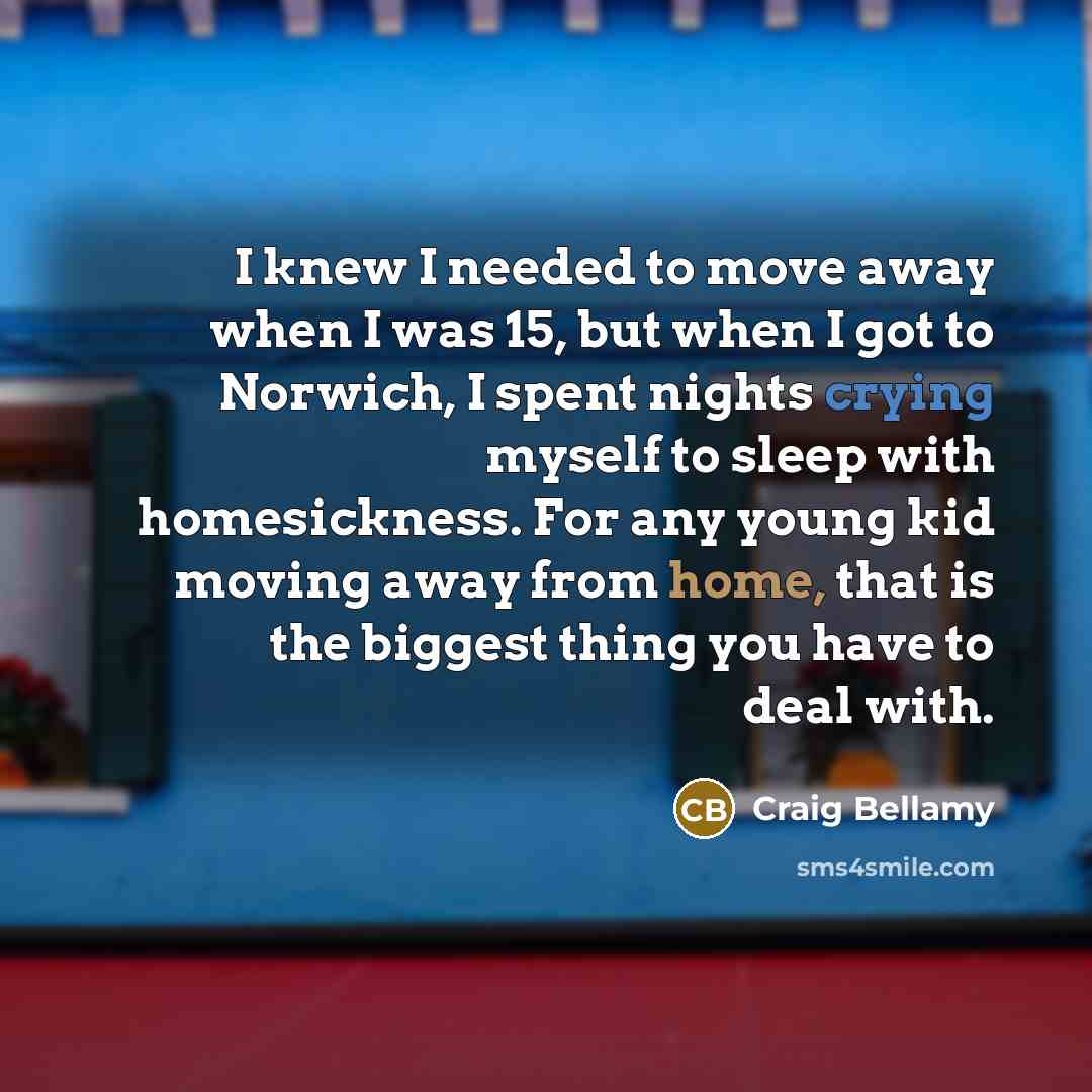 “I knew I needed to move away when I was…” quote by Craig Bellamy