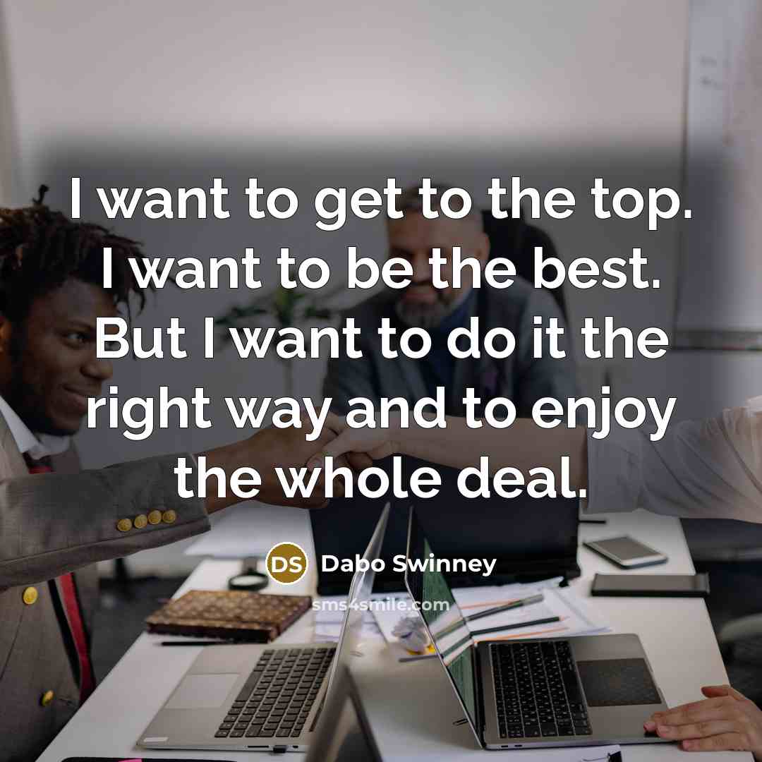 “I want to get to the top. I want to…” quote by Dabo Swinney
