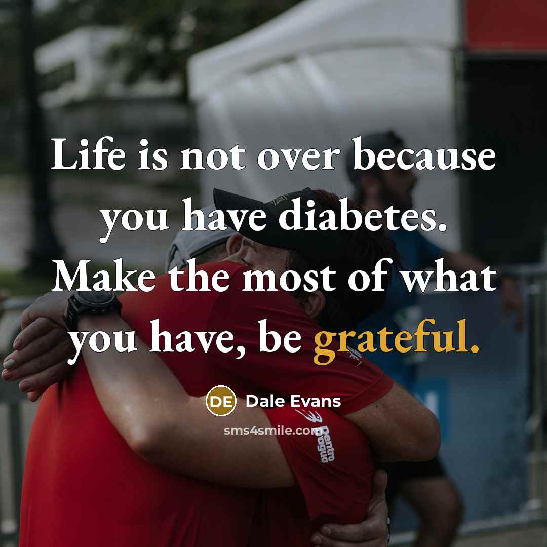 “Life is not over because you have diabetes. Make the…” quote by Dale Evans