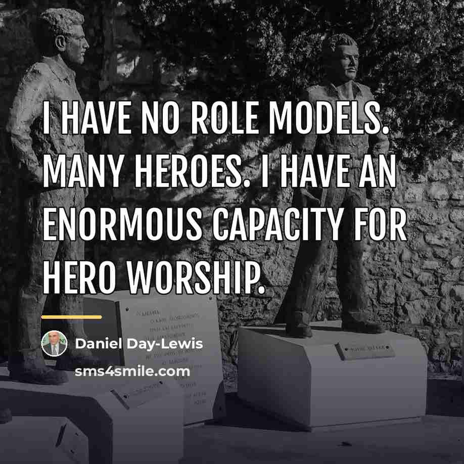 “I have no role models. Many heroes. I have an…” quote by Daniel Day-Lewis