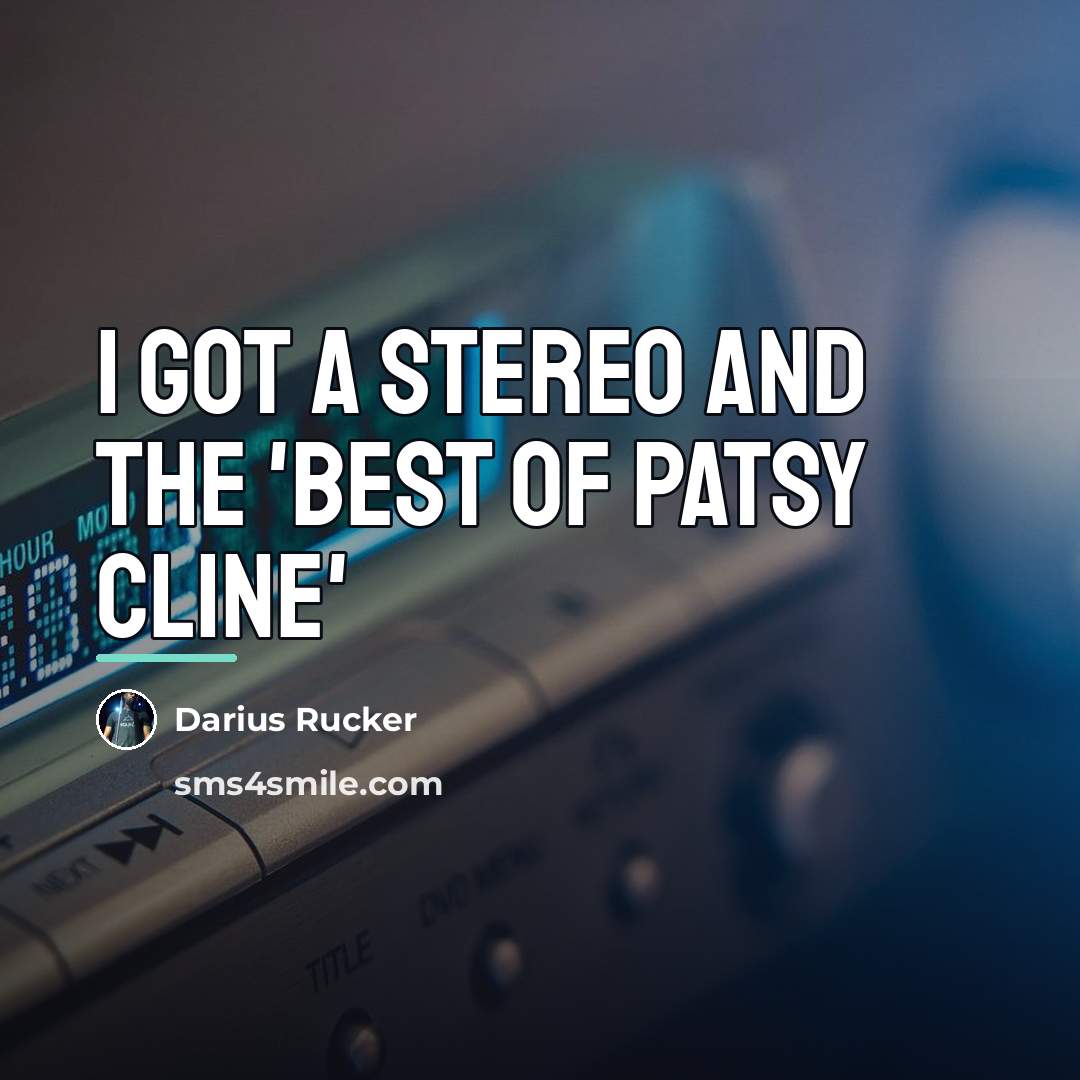 “I got a stereo and the 'Best Of Patsy Cline'…” quote by Darius Rucker