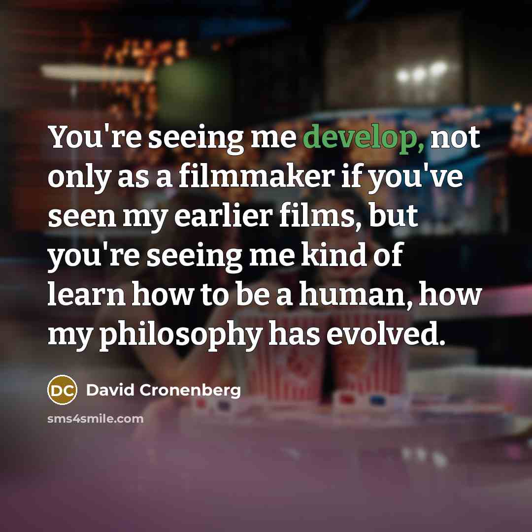 “You're seeing me develop, not only as a filmmaker if…” quote by David Cronenberg