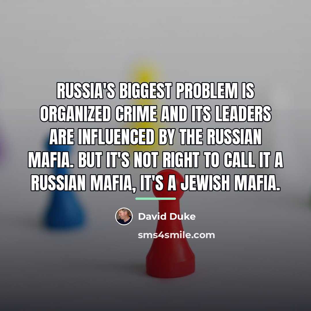 “Russia's biggest problem is organized crime and its leaders are…” quote by David Duke