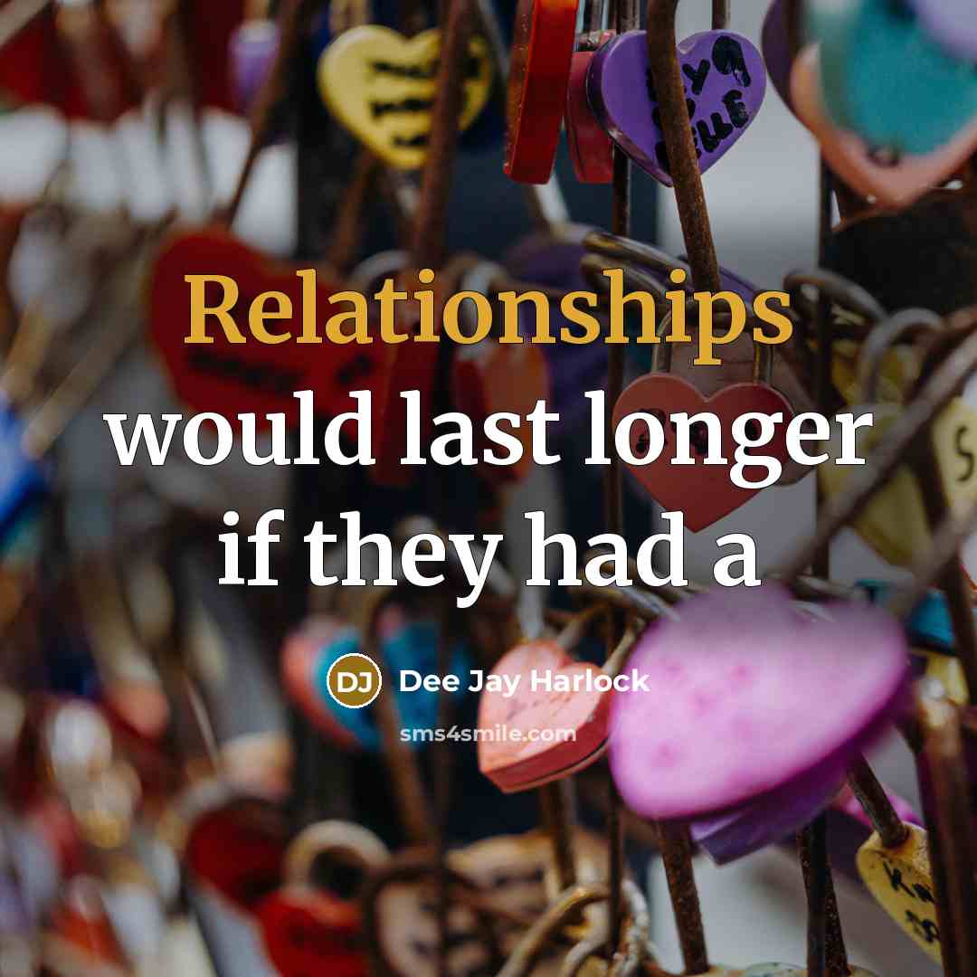 “Relationships would last longer if they had a” quote by Dee Jay Harlock