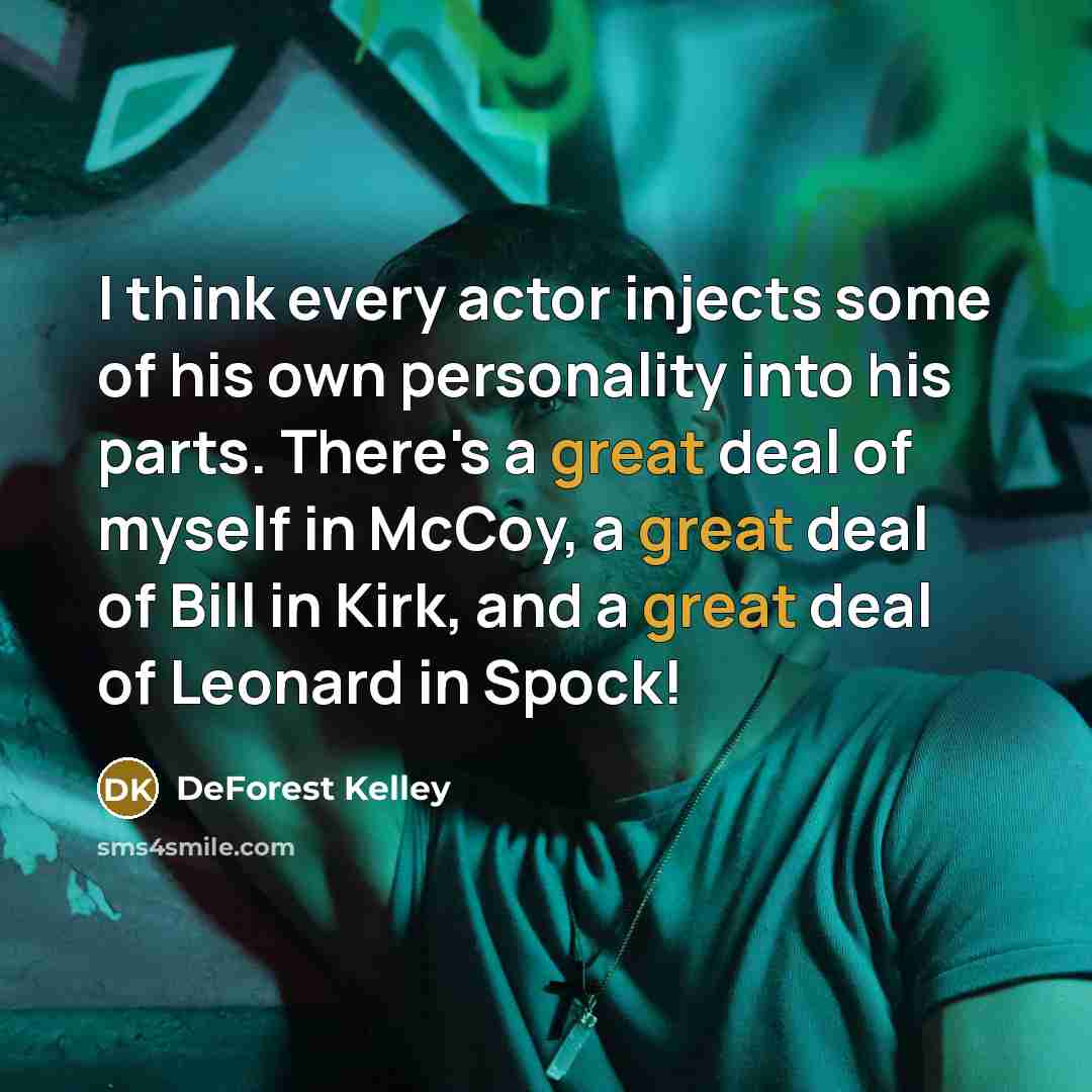 “I think every actor injects some of his own personality…” quote by DeForest Kelley