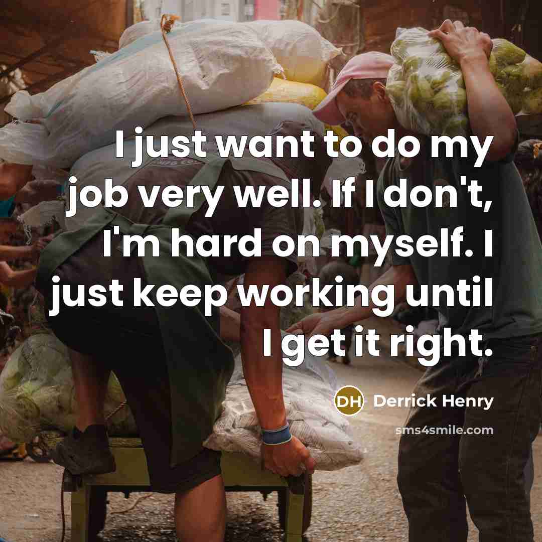 “I just want to do my job very well. If…” quote by Derrick Henry