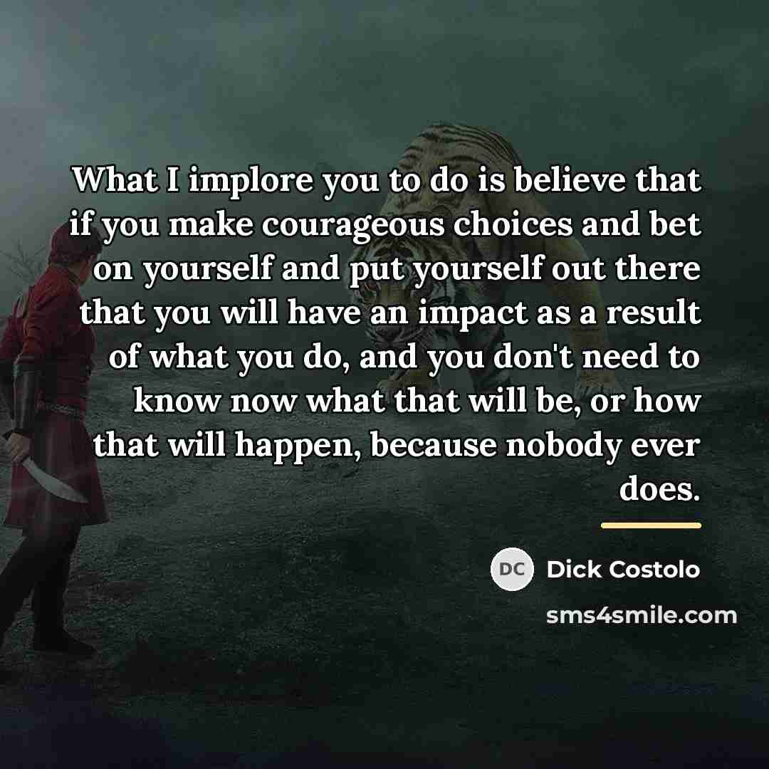 “What I implore you to do is believe that if…” quote by Dick Costolo