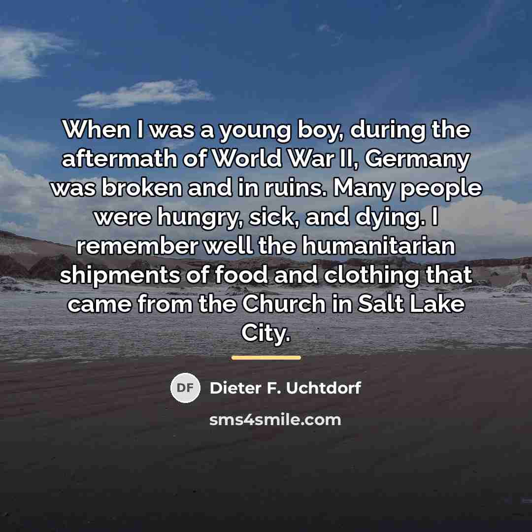 “When I was a young boy, during the aftermath of…” quote by Dieter F. Uchtdorf
