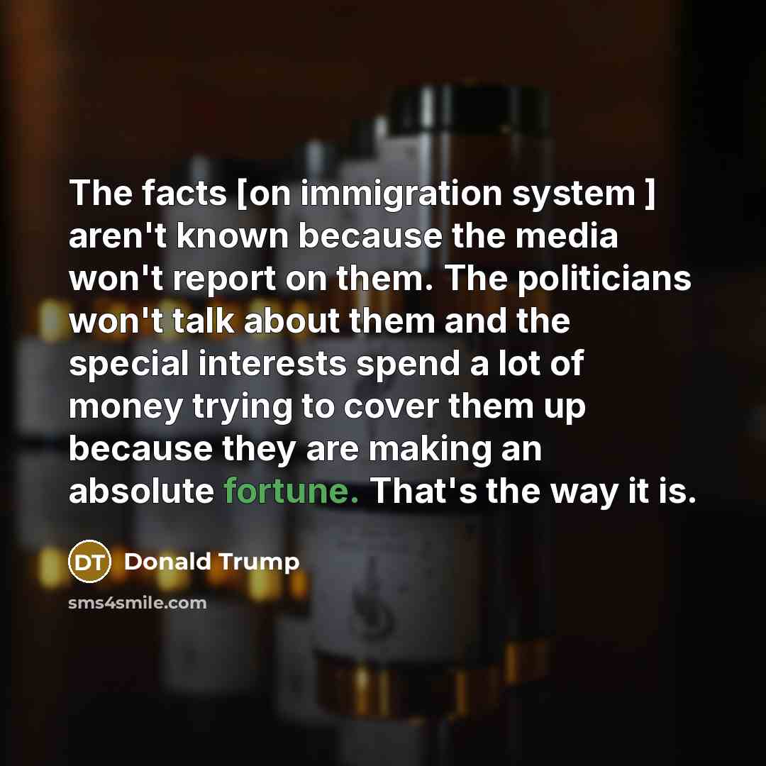 “The facts [on immigration system ] aren't known because the…” quote by Donald Trump