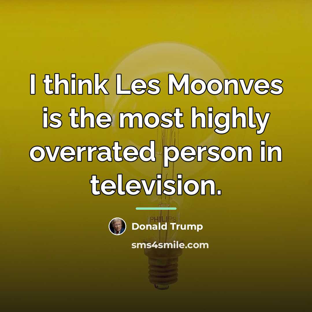 “I think Les Moonves is the most highly overrated person…” quote by Donald Trump