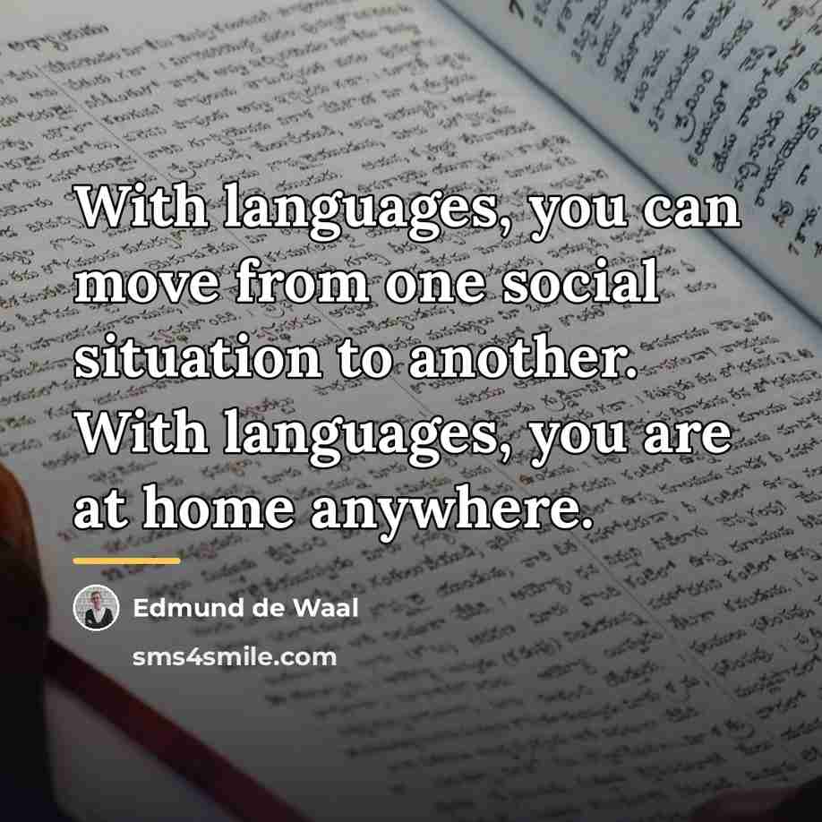 “With languages, you can move from one social situation to…” quote by Edmund de Waal