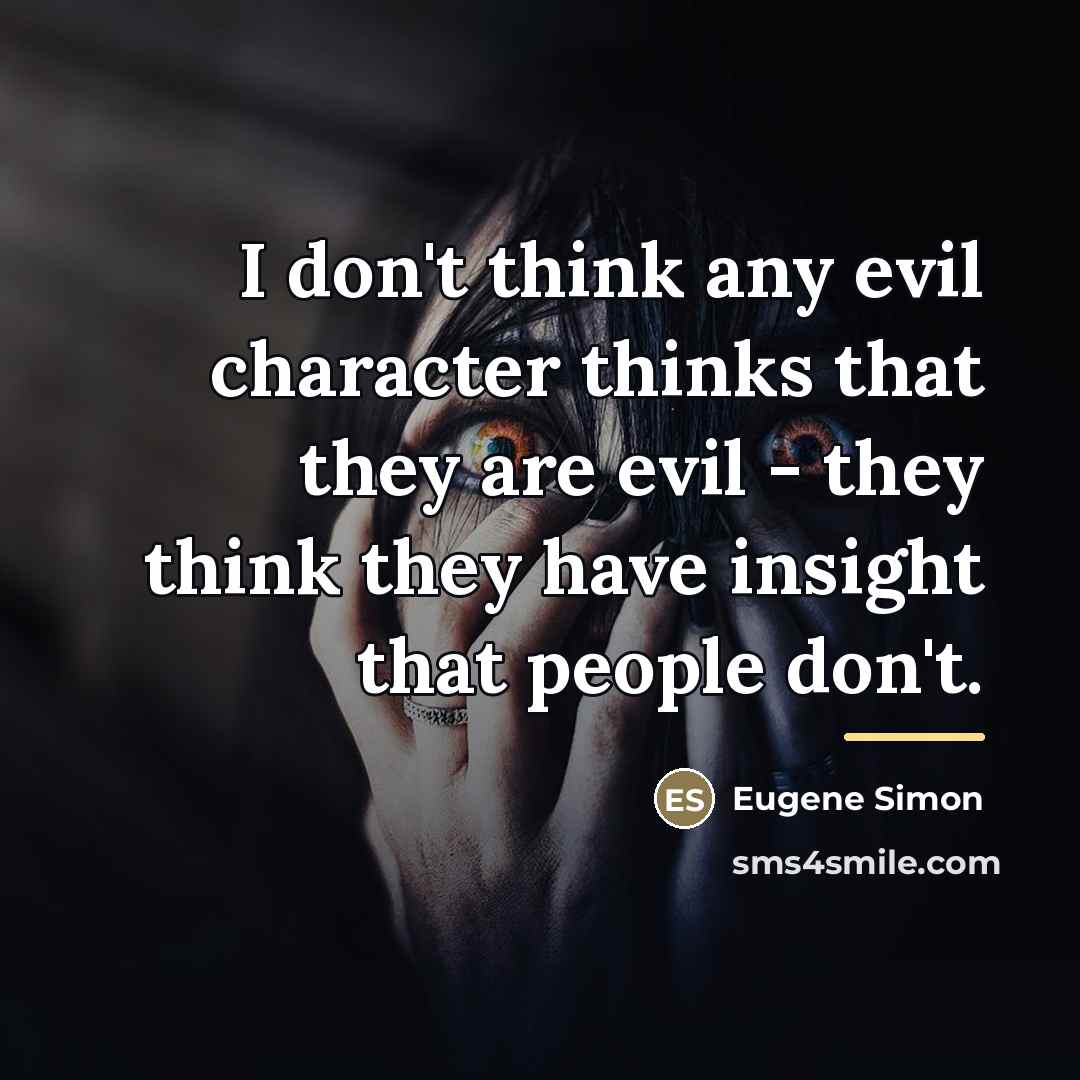 “I don't think any evil character thinks that they are…” quote by Eugene Simon