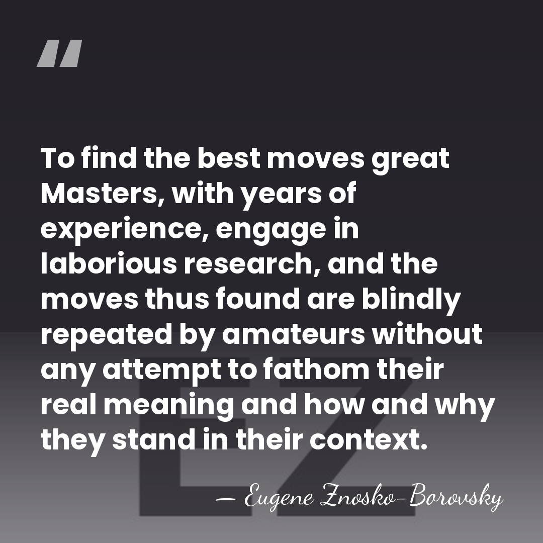 To find the best moves great Masters, with years of experience, engage&hellip; - Eugene Znosko-Borovsky