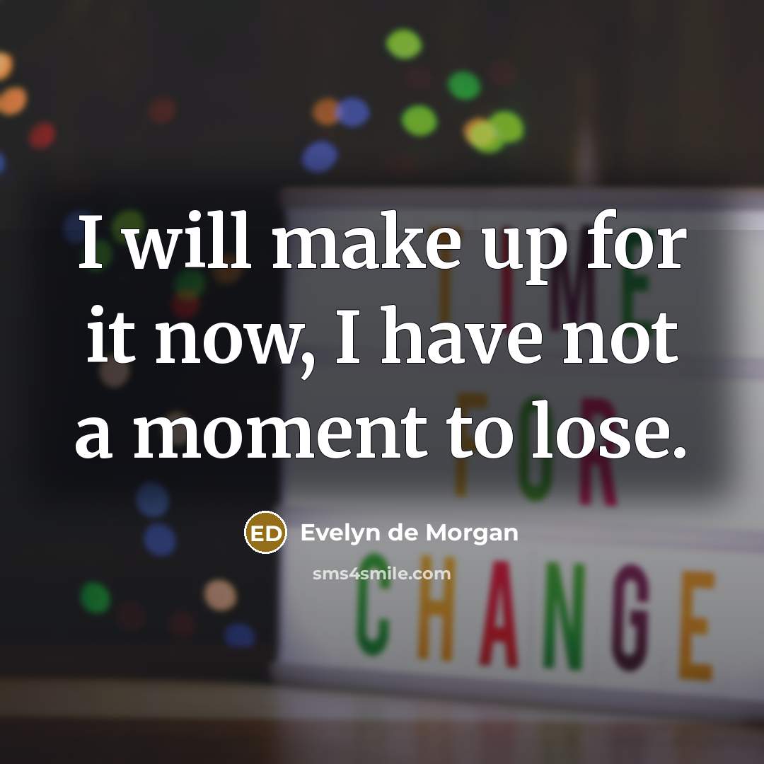 “I will make up for it now, I have not…” quote by Evelyn de Morgan