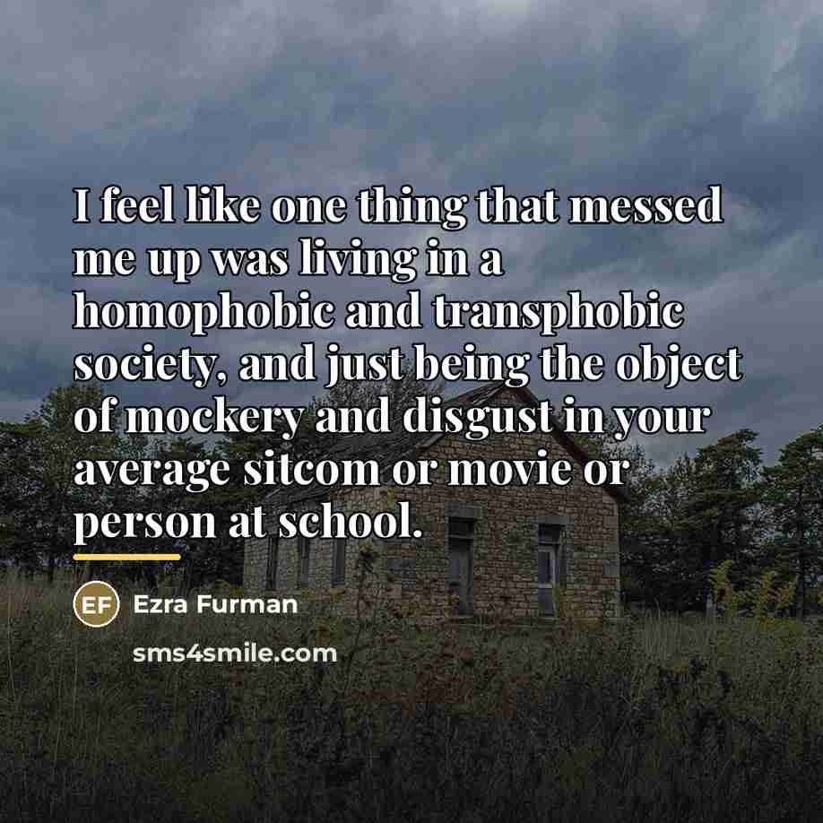 “I feel like one thing that messed me up was…” quote by Ezra Furman