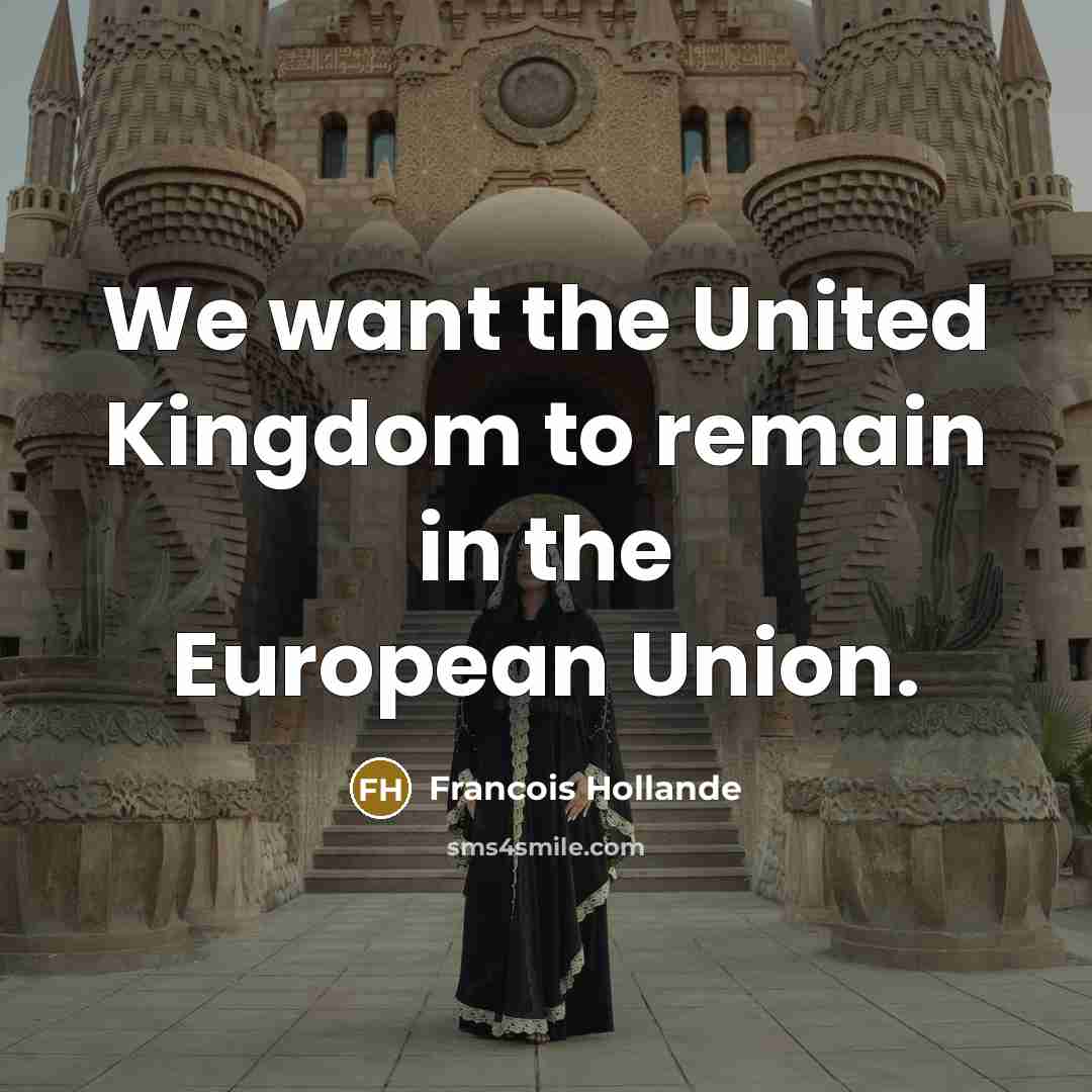 “We want the United Kingdom to remain in the European…” quote by Francois Hollande