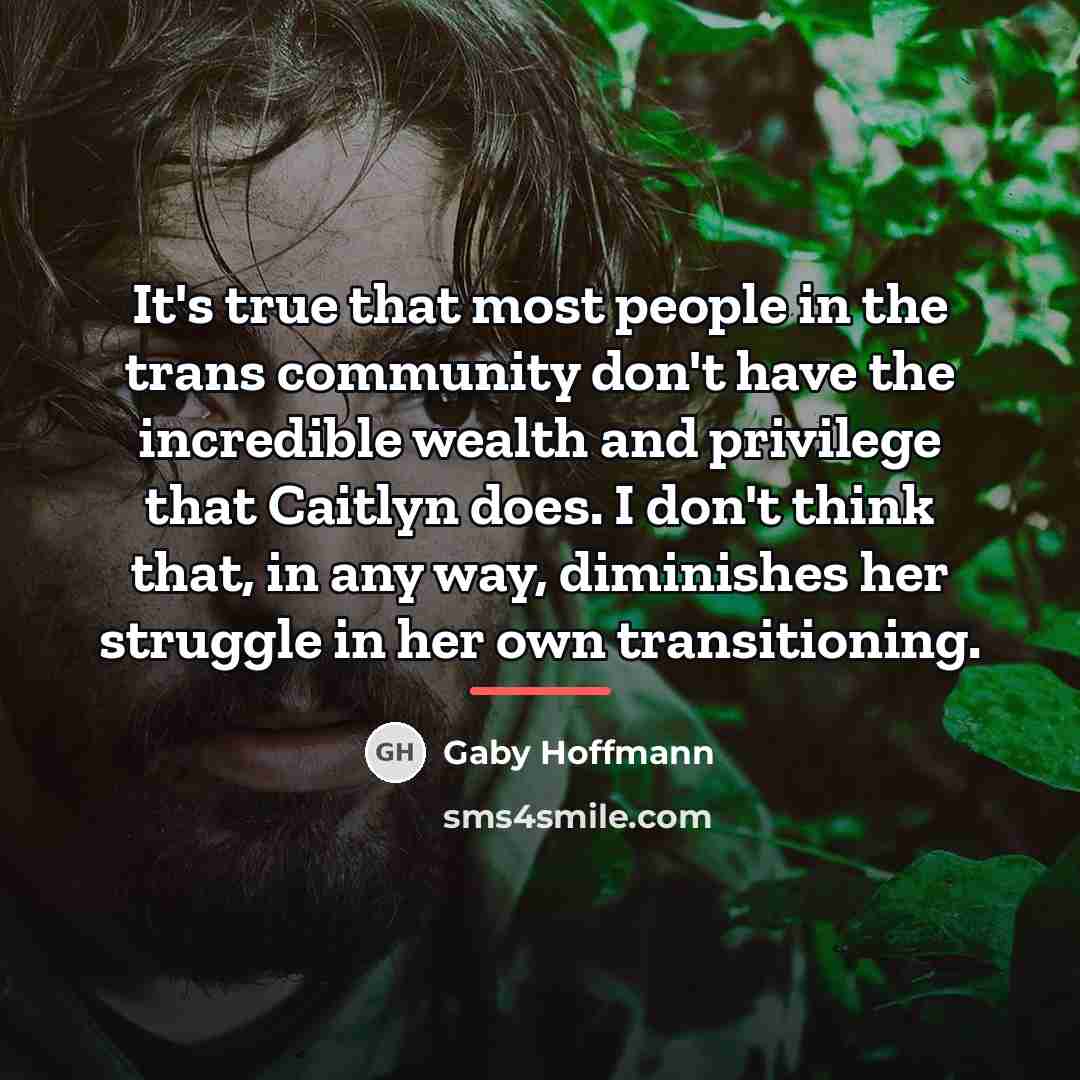 “It's true that most people in the trans community don't…” quote by Gaby Hoffmann