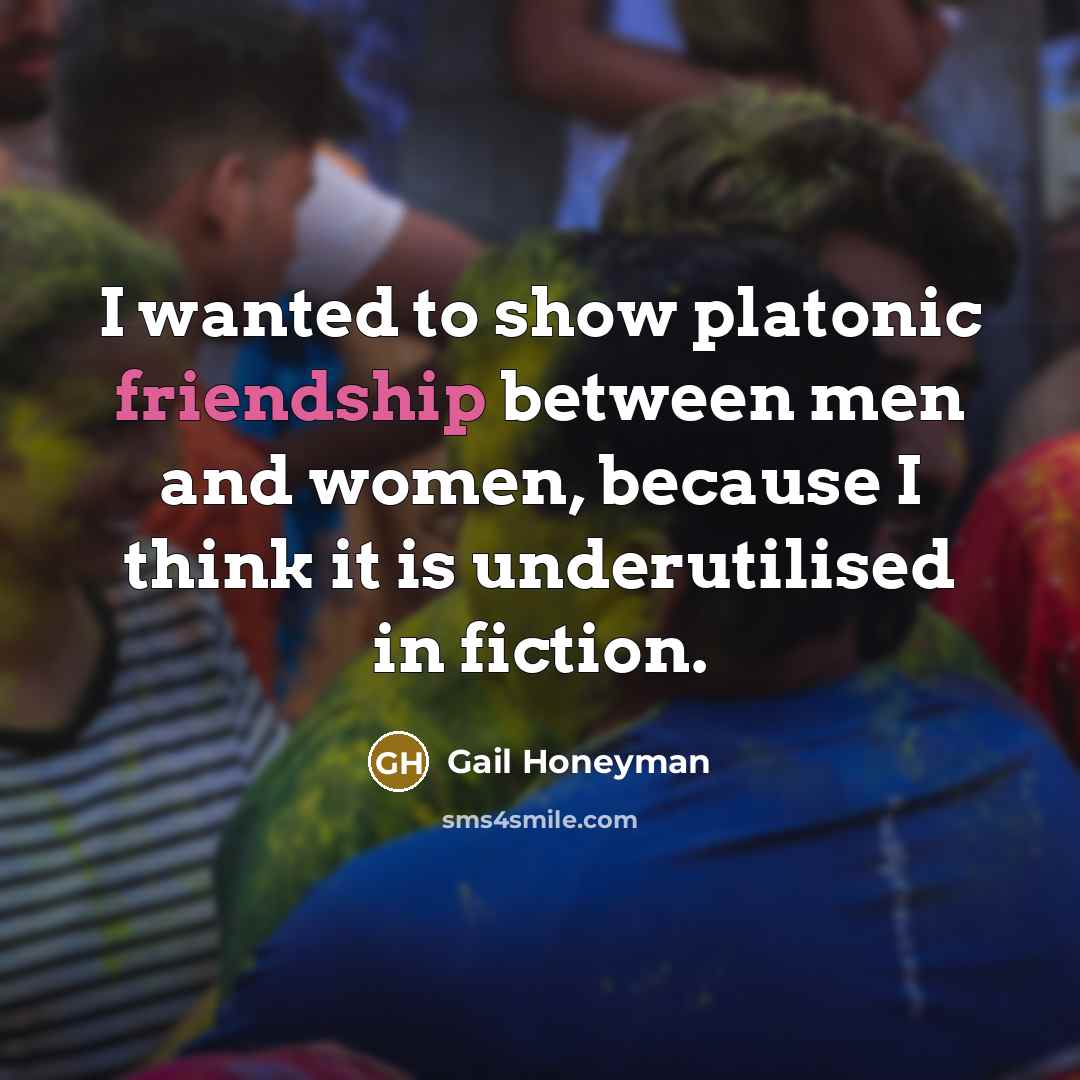 “I wanted to show platonic friendship between men and women,…” quote by Gail Honeyman