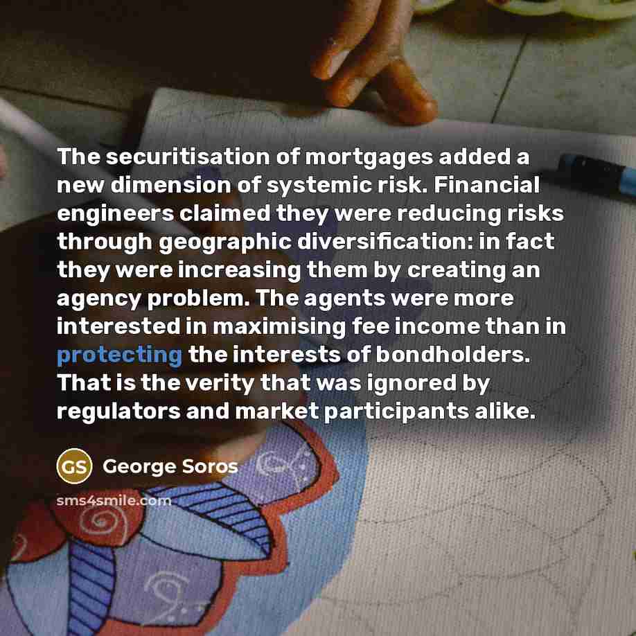 “The securitisation of mortgages added a new dimension of systemic…” quote by George Soros