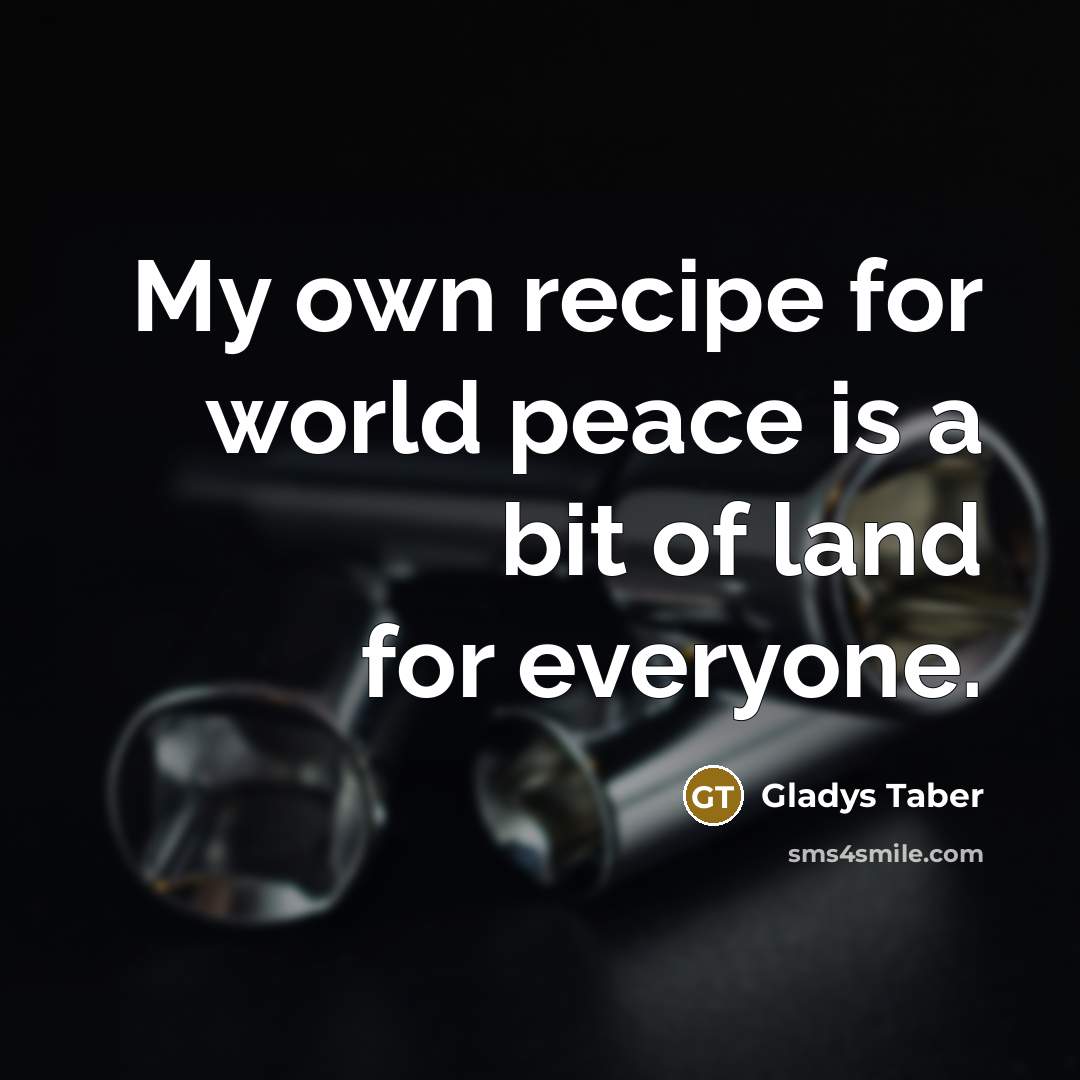 “My own recipe for world peace is a bit of…” quote by Gladys Taber
