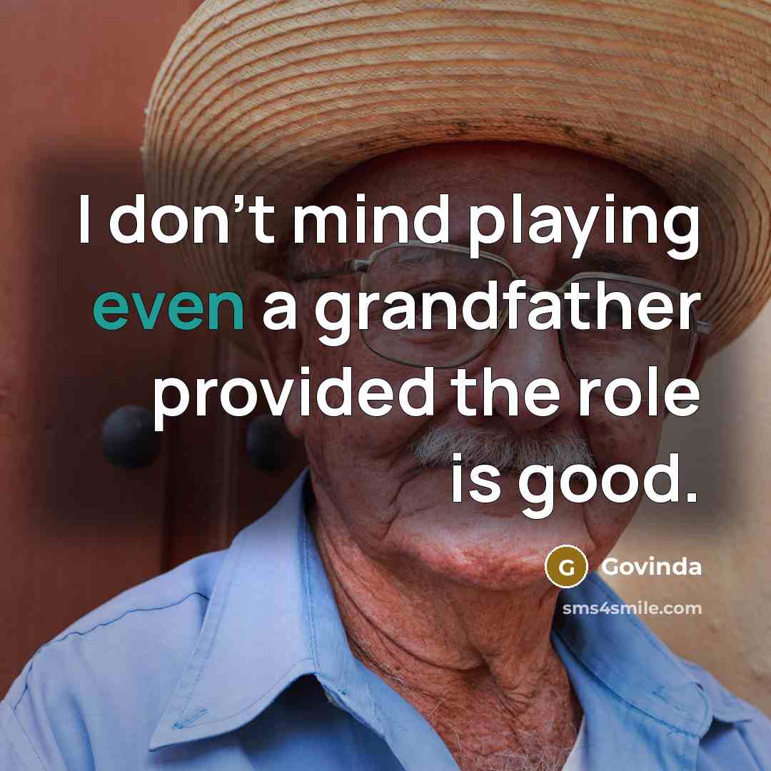 “I don't mind playing even a grandfather provided the role…” quote by Govinda