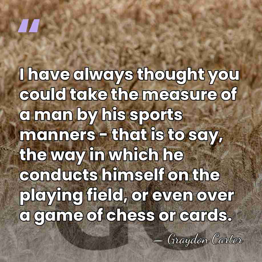 I have always thought you could take the measure of a man&hellip; - Graydon Carter