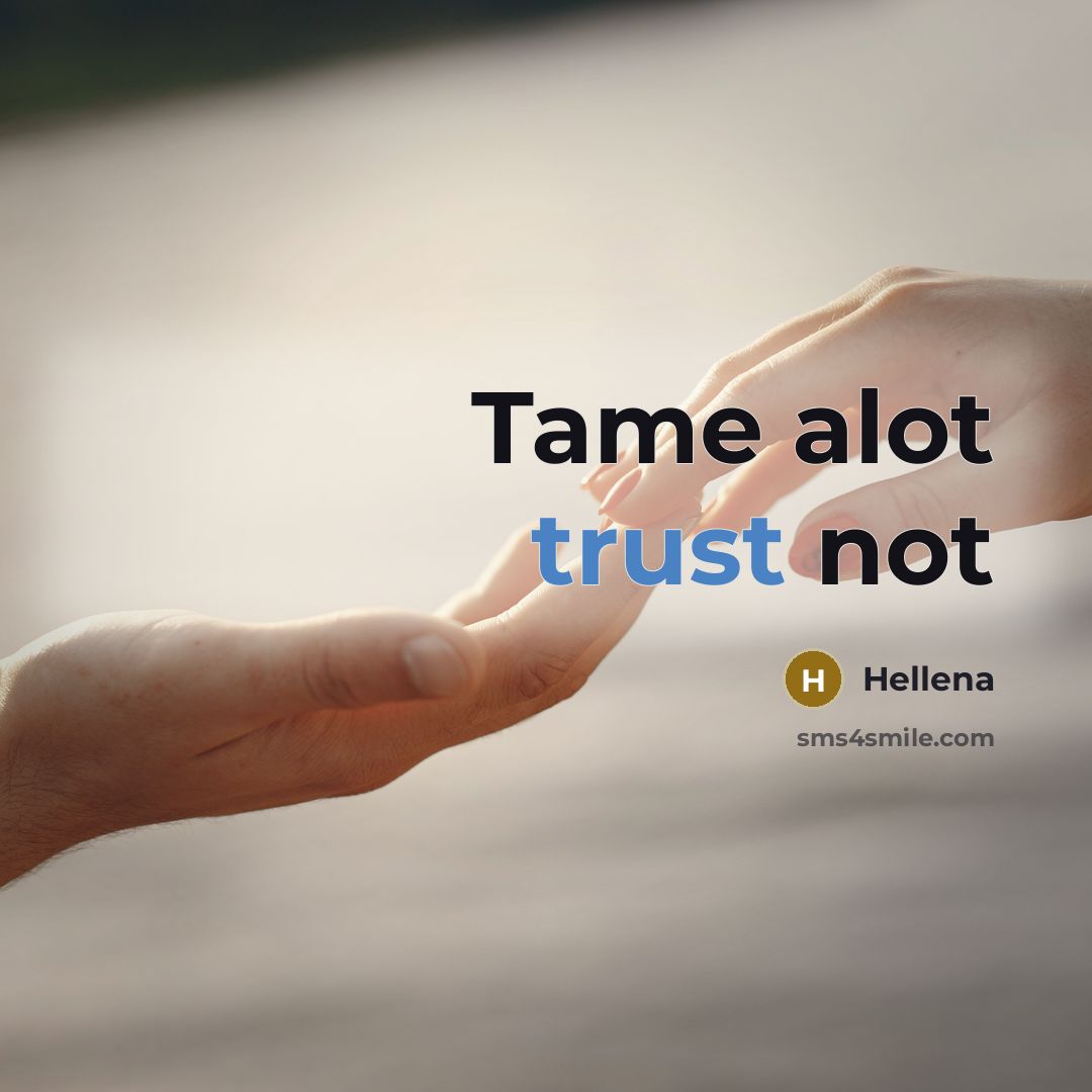 “Tame alot trust not…” quote by Hellena