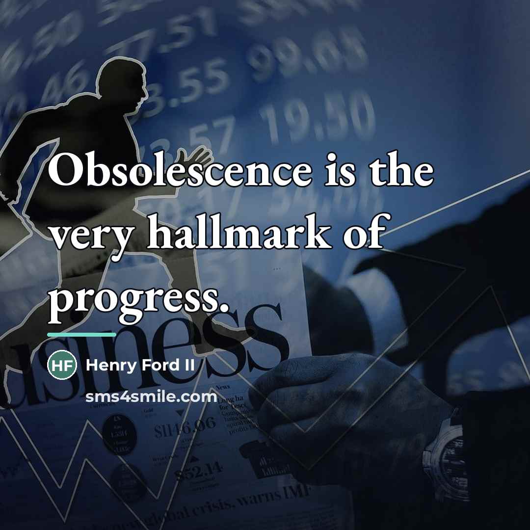 “Obsolescence is the very hallmark of progress.…” quote by Henry Ford II