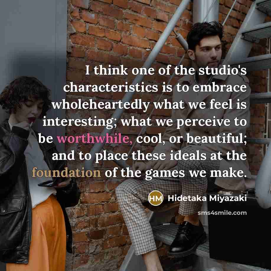 “I think one of the studio's characteristics is to embrace…” quote by Hidetaka Miyazaki