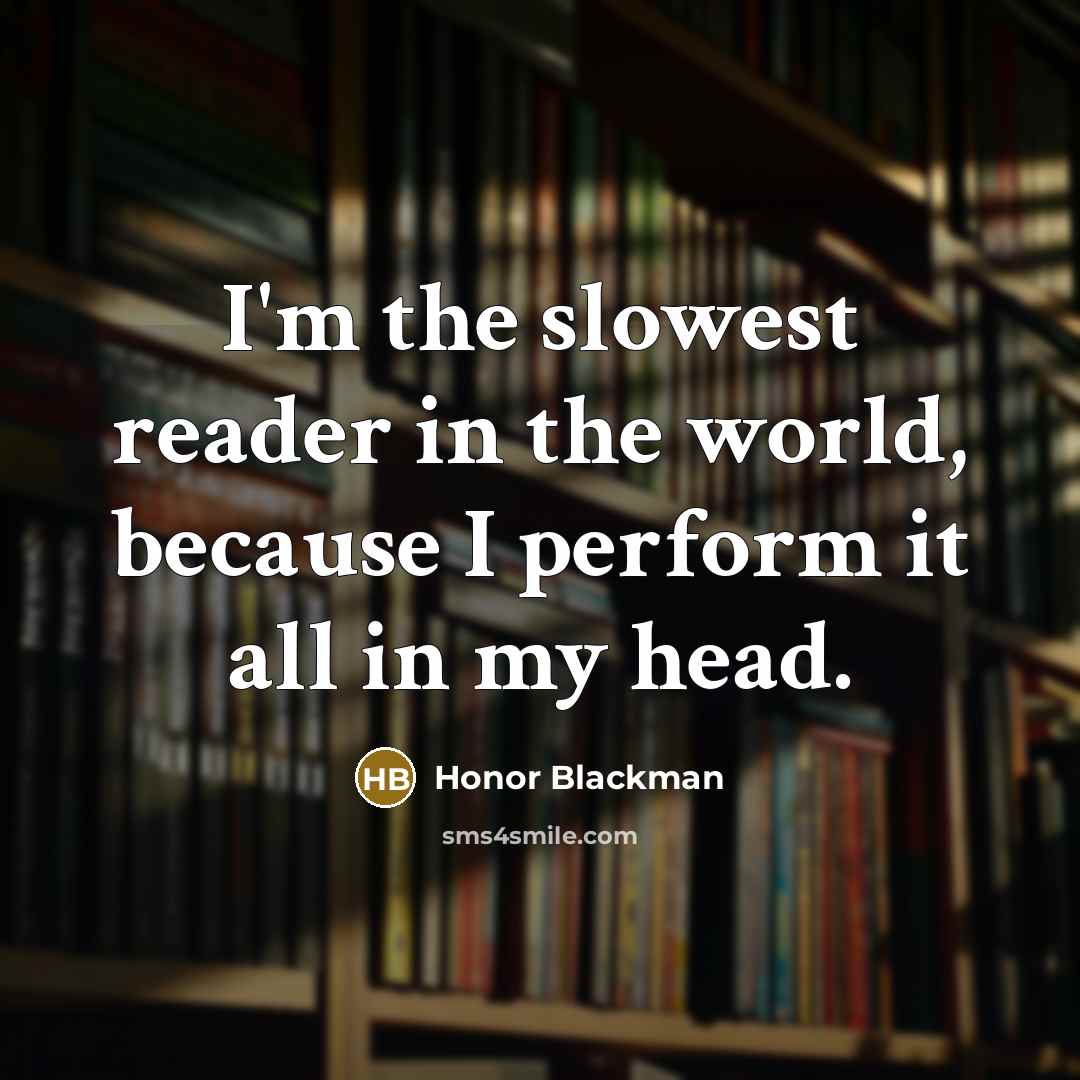 “I'm the slowest reader in the world, because I perform…” quote by Honor Blackman