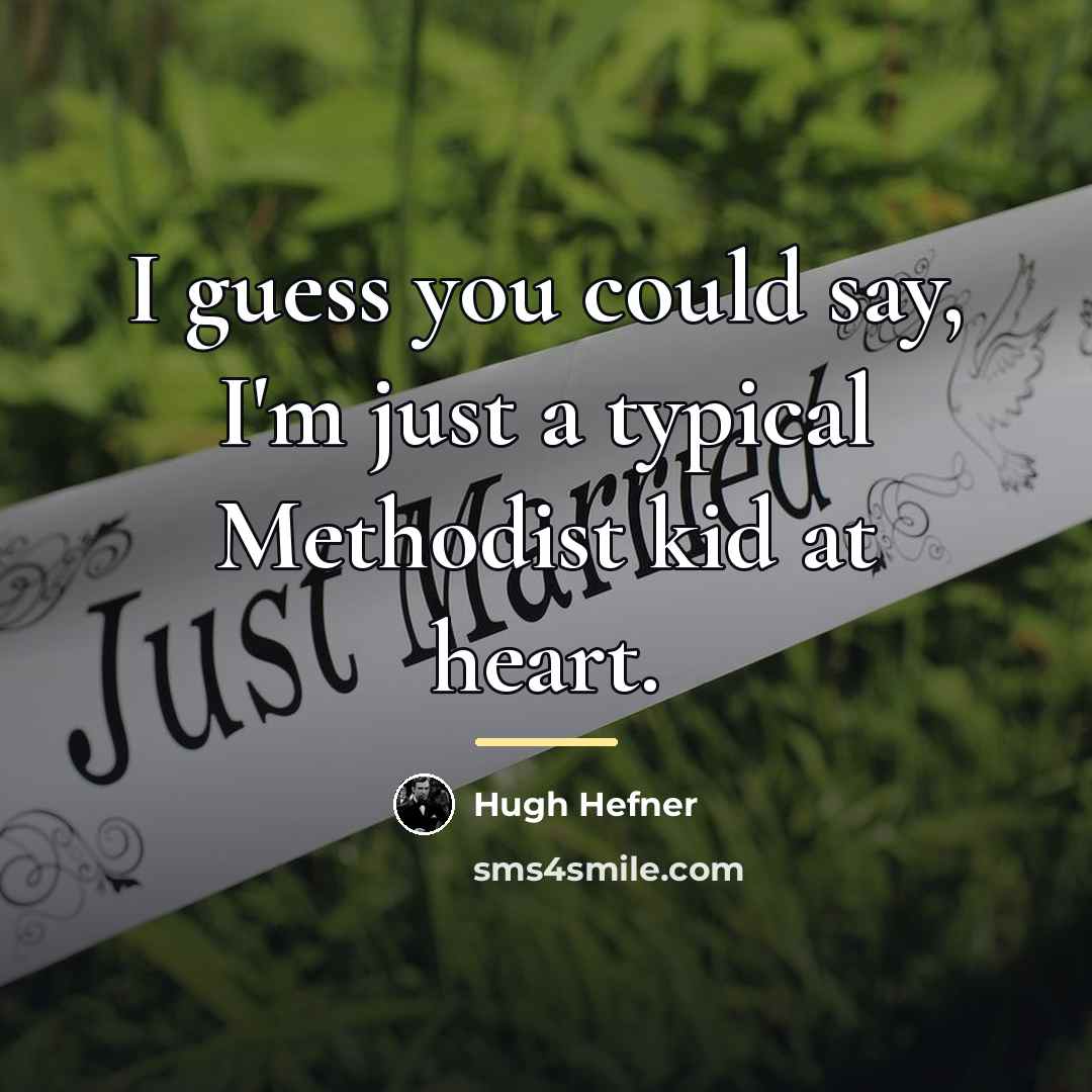 “I guess you could say, I'm just a typical Methodist…” quote by Hugh Hefner