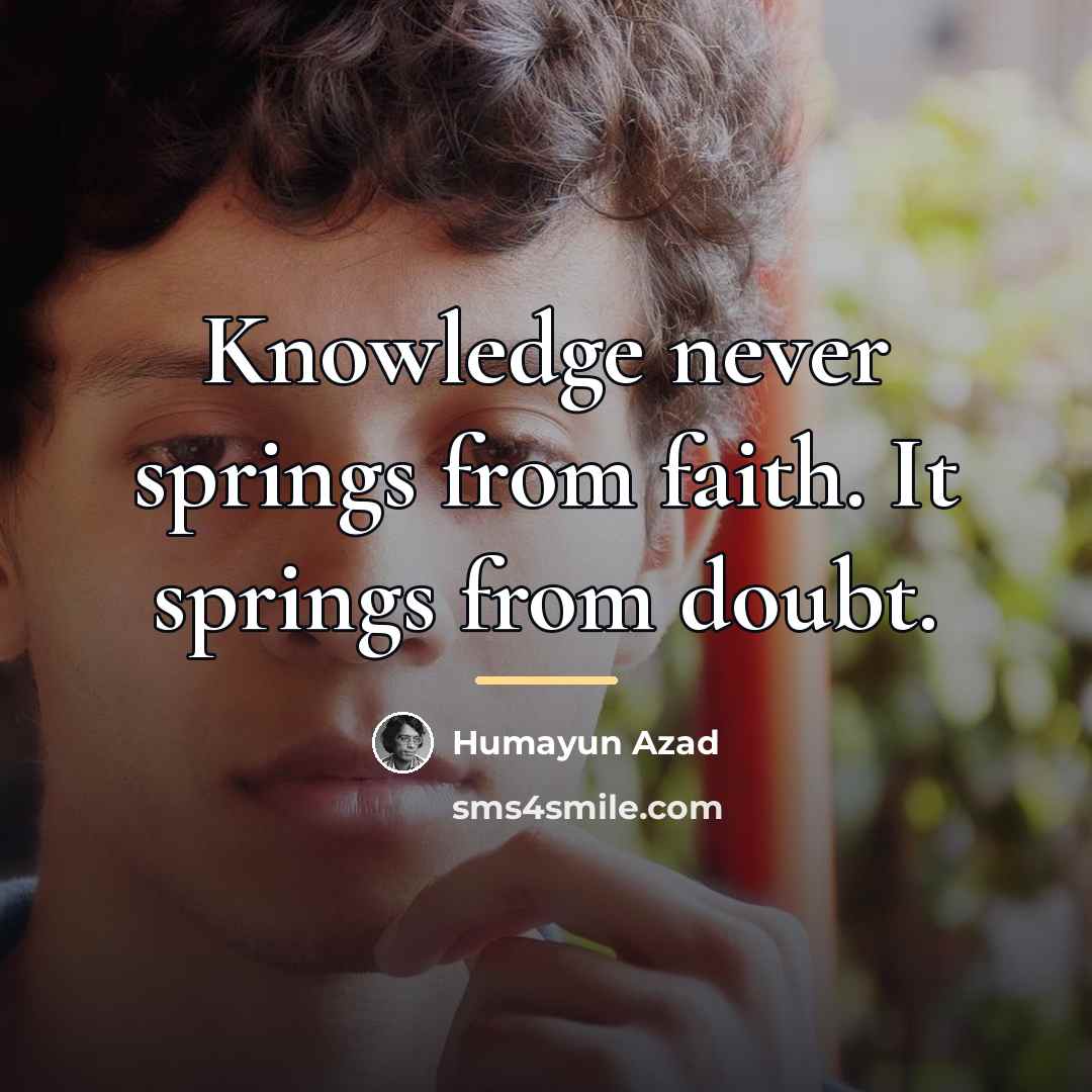 “Knowledge never springs from faith. It springs from doubt.…” quote by Anonymous