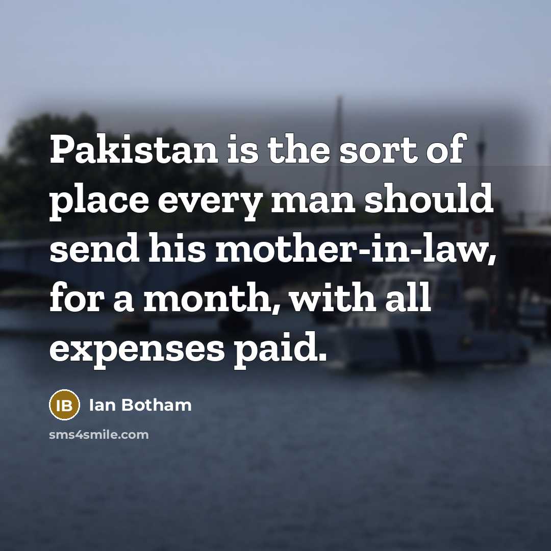 “Pakistan is the sort of place every man should send…” quote by Ian Botham