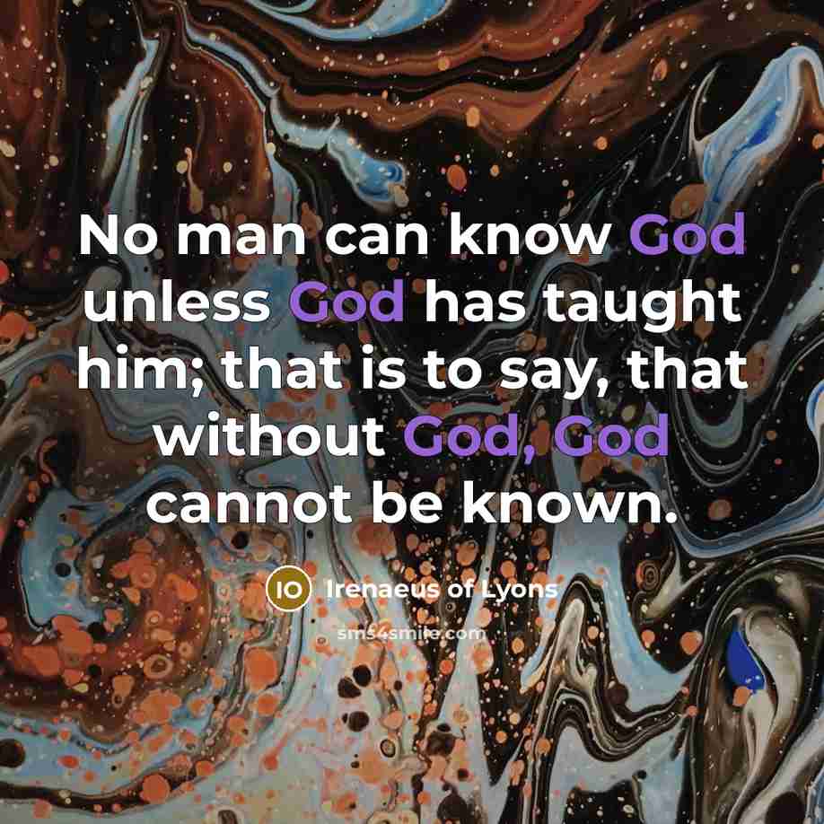“No man can know God unless God has taught him;…” quote by Irenaeus of Lyons