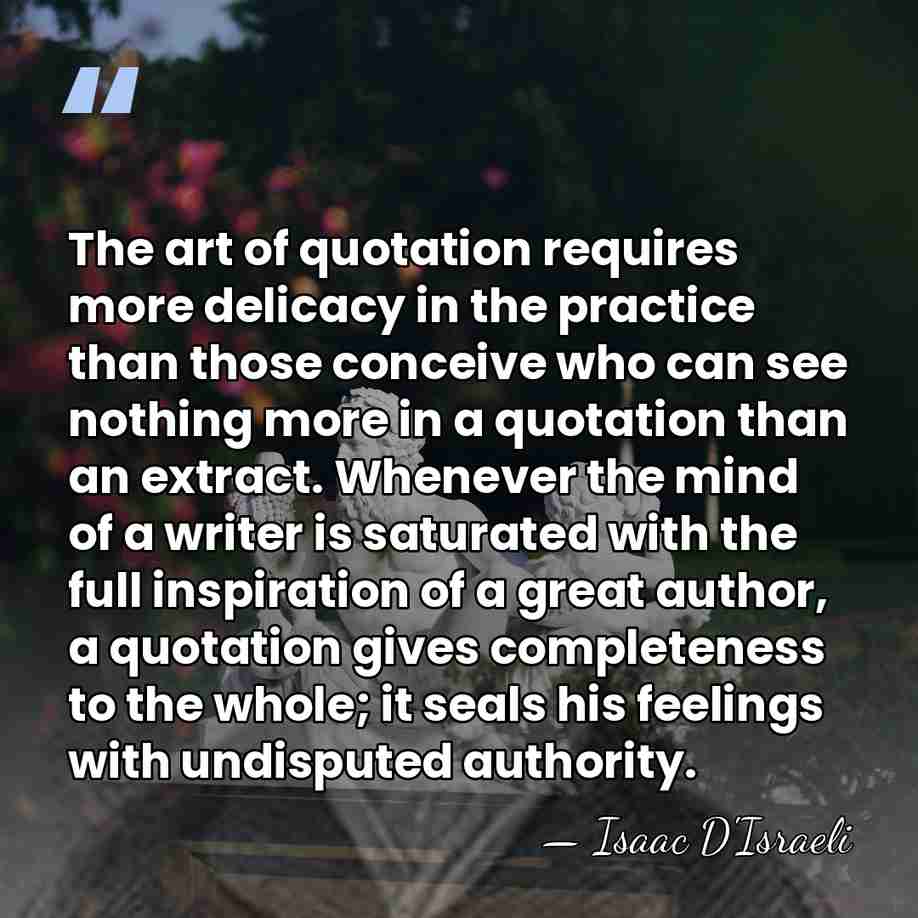 The art of quotation requires more delicacy in the practice than those&hellip; - Isaac D'Israeli