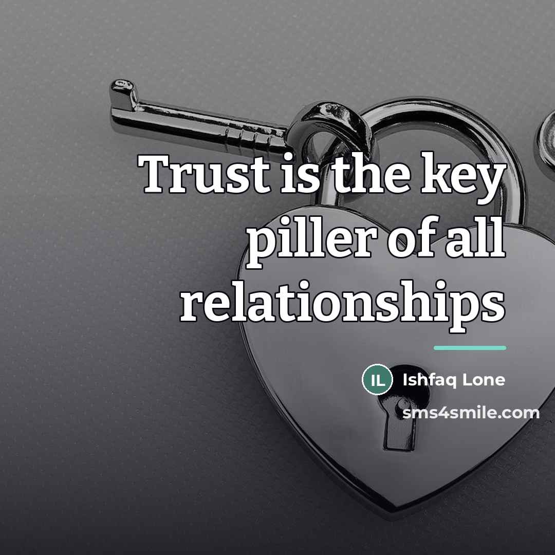 “Trust is the key piller of all relationships…” quote by Ishfaq Lone