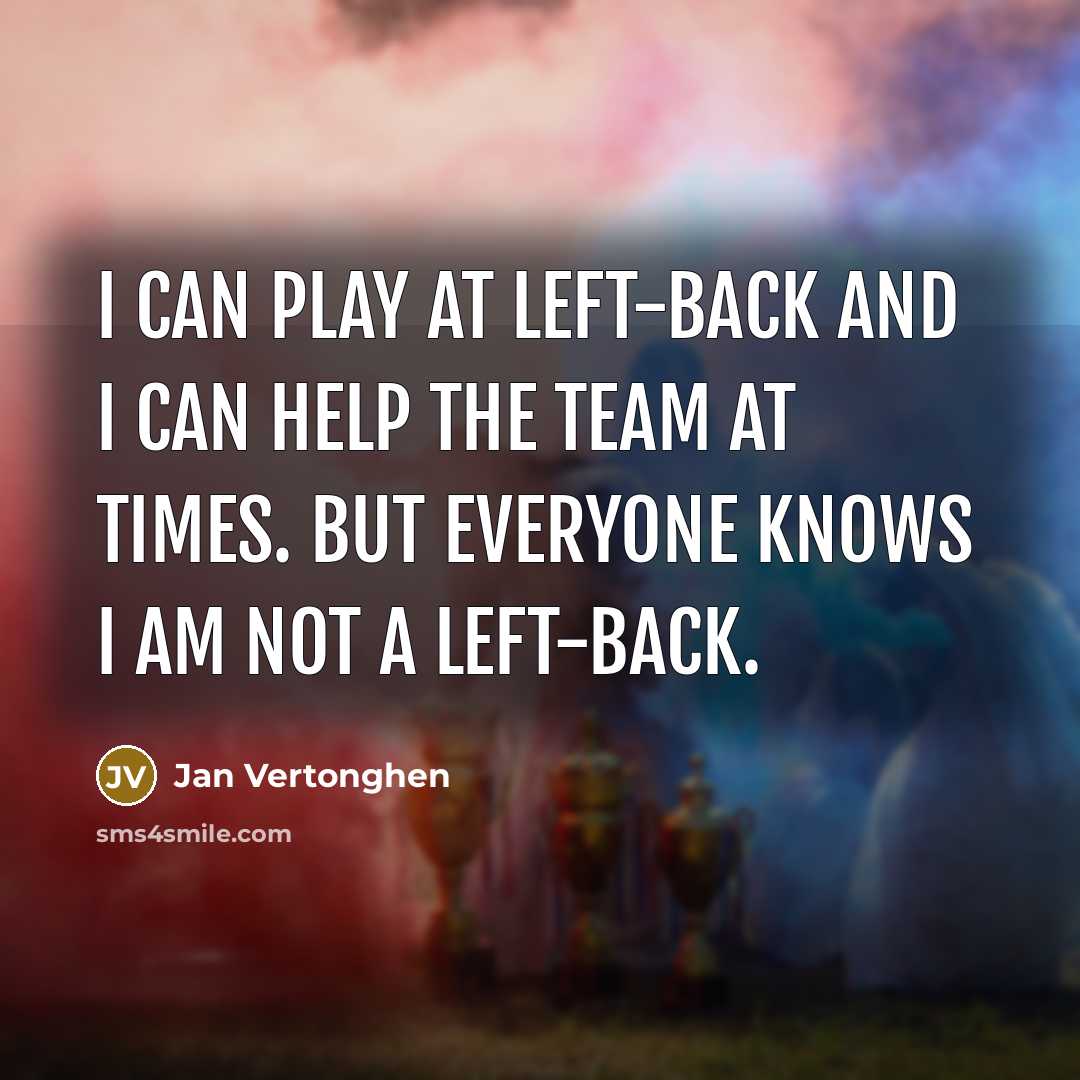 “I can play at left-back and I can help the…” quote by Jan Vertonghen