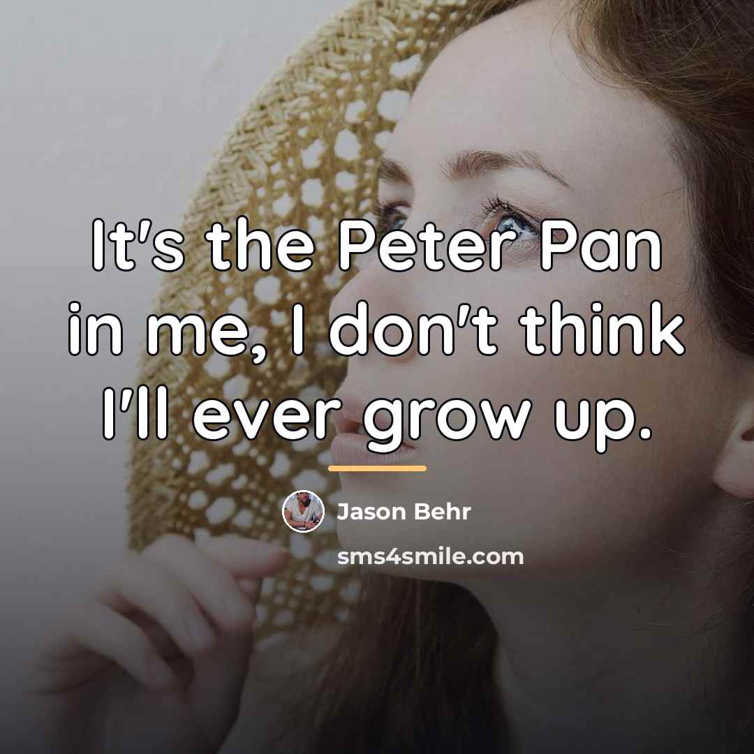 “It's the Peter Pan in me, I don't think I'll…” quote by Jason Behr