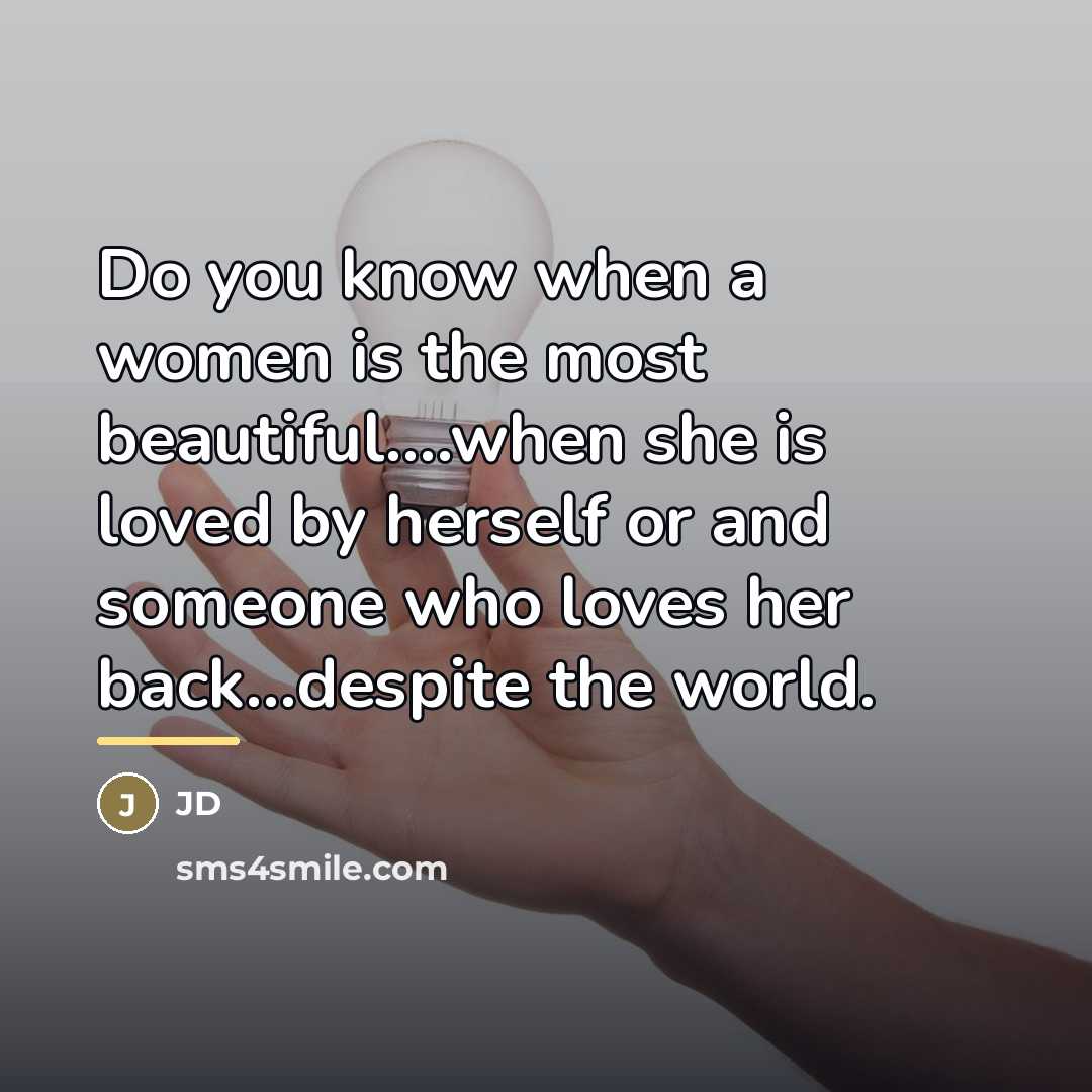 “Do you know when a women is the most beautiful....when…” quote by Jd