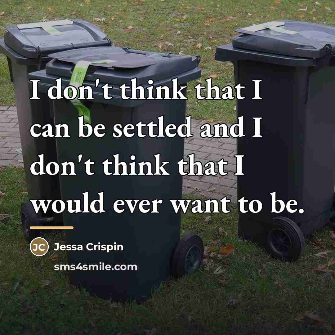 “I don't think that I can be settled and I…” quote by Jessa Crispin