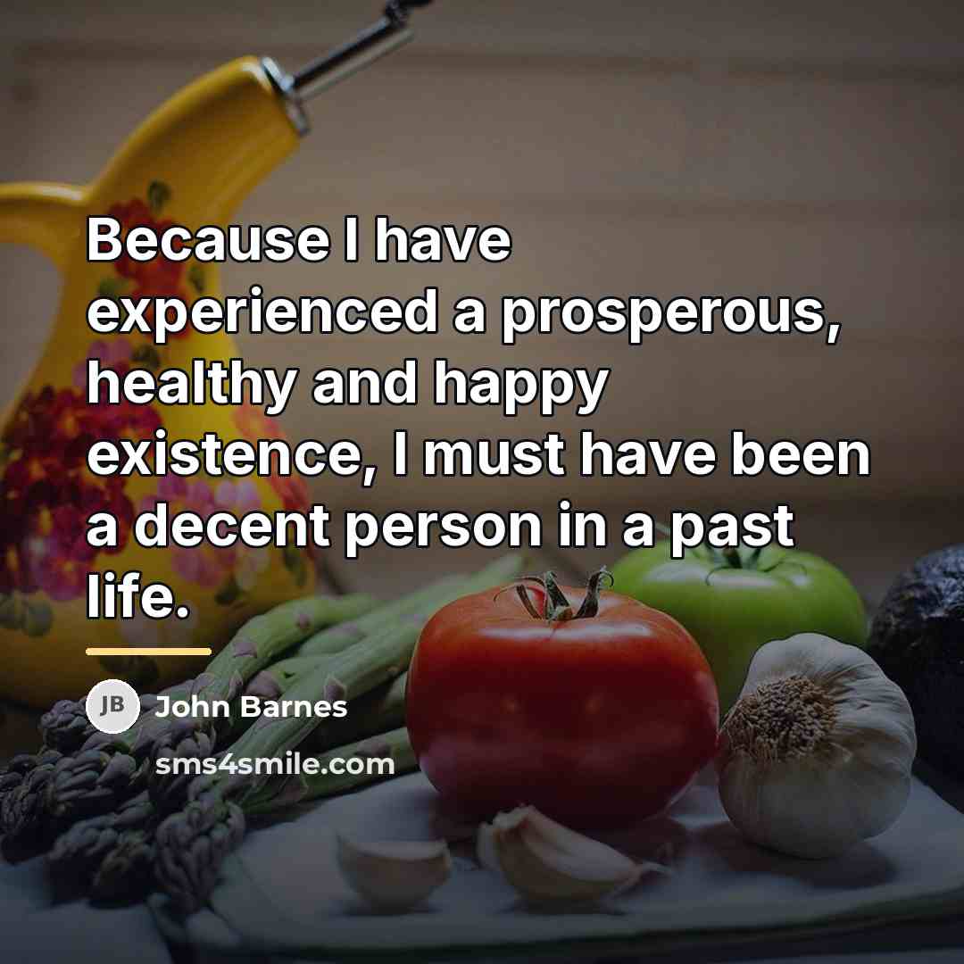 “Because I have experienced a prosperous, healthy and happy existence,…” quote by John Barnes