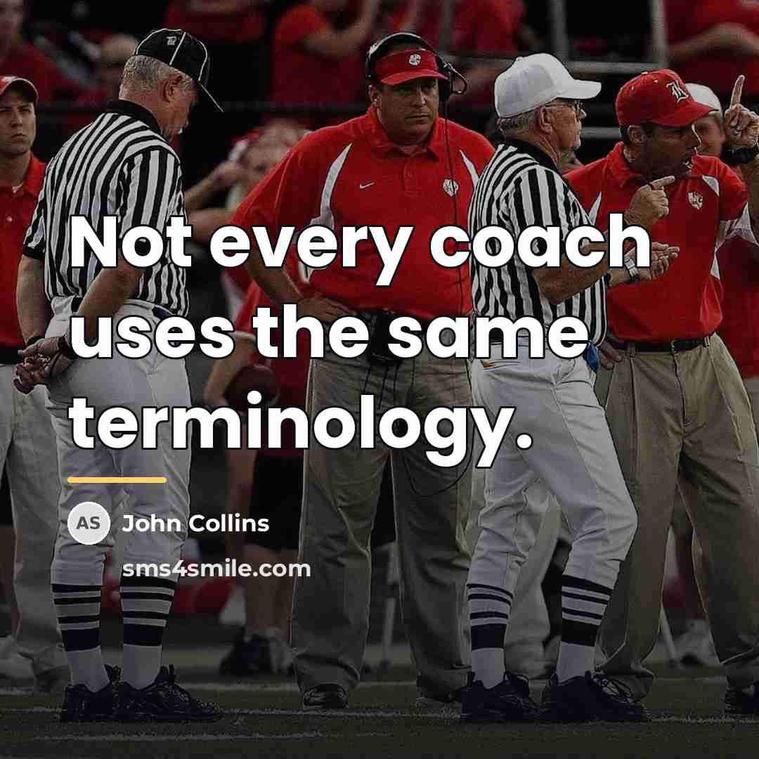 “Not every coach uses the same terminology.…” quote by John Collins