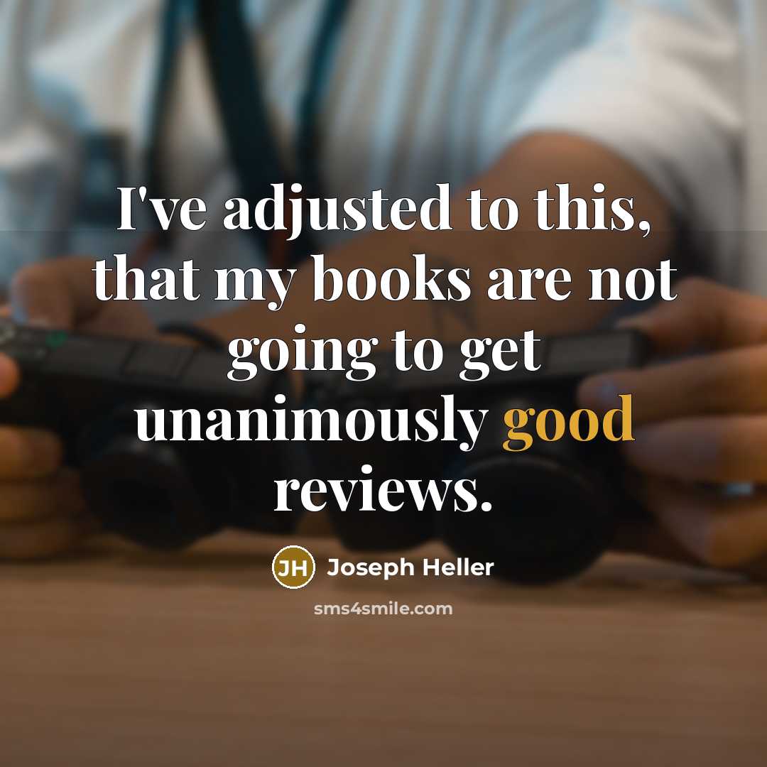 “I've adjusted to this, that my books are not going…” quote by Joseph Heller