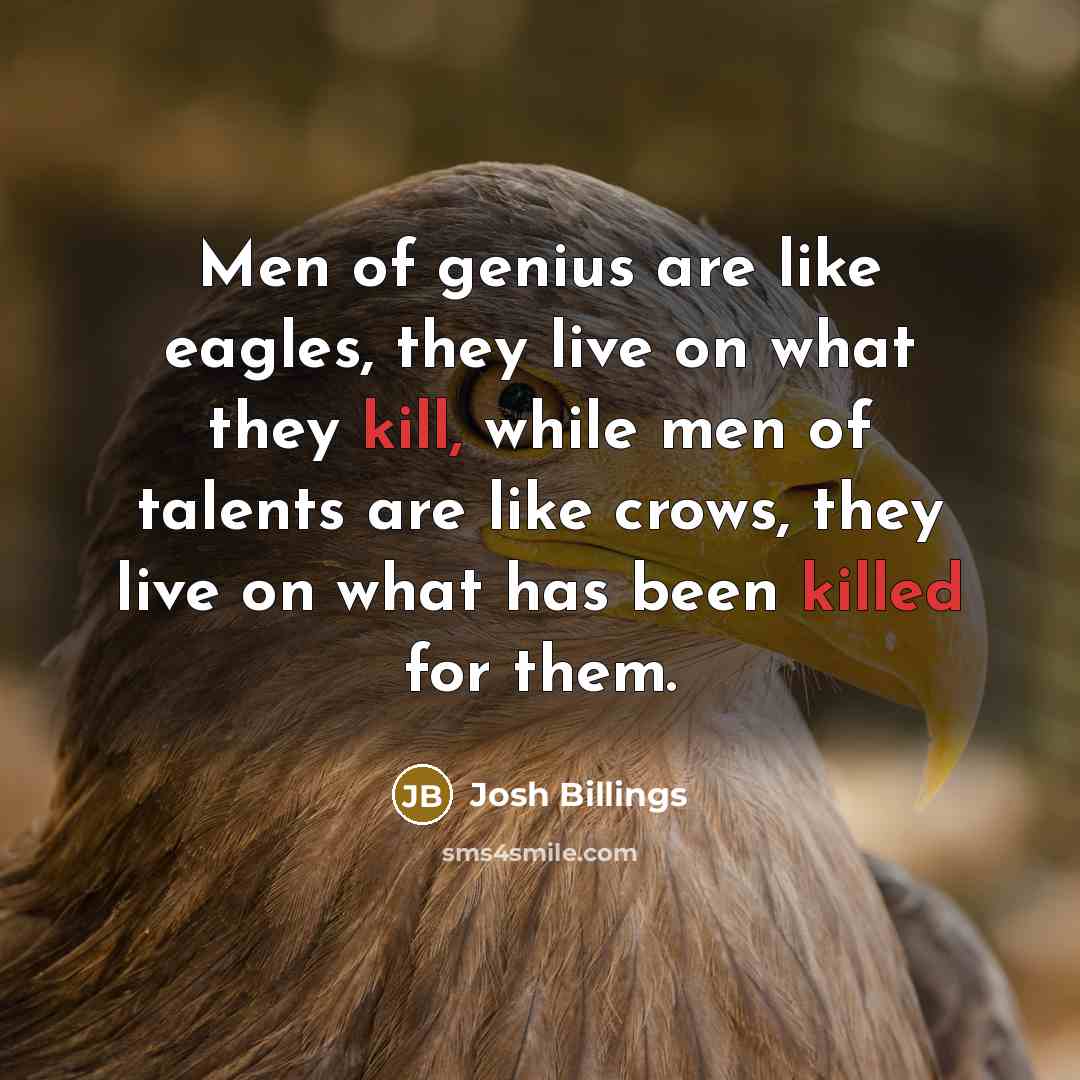 “Men of genius are like eagles, they live on what…” quote by Josh Billings