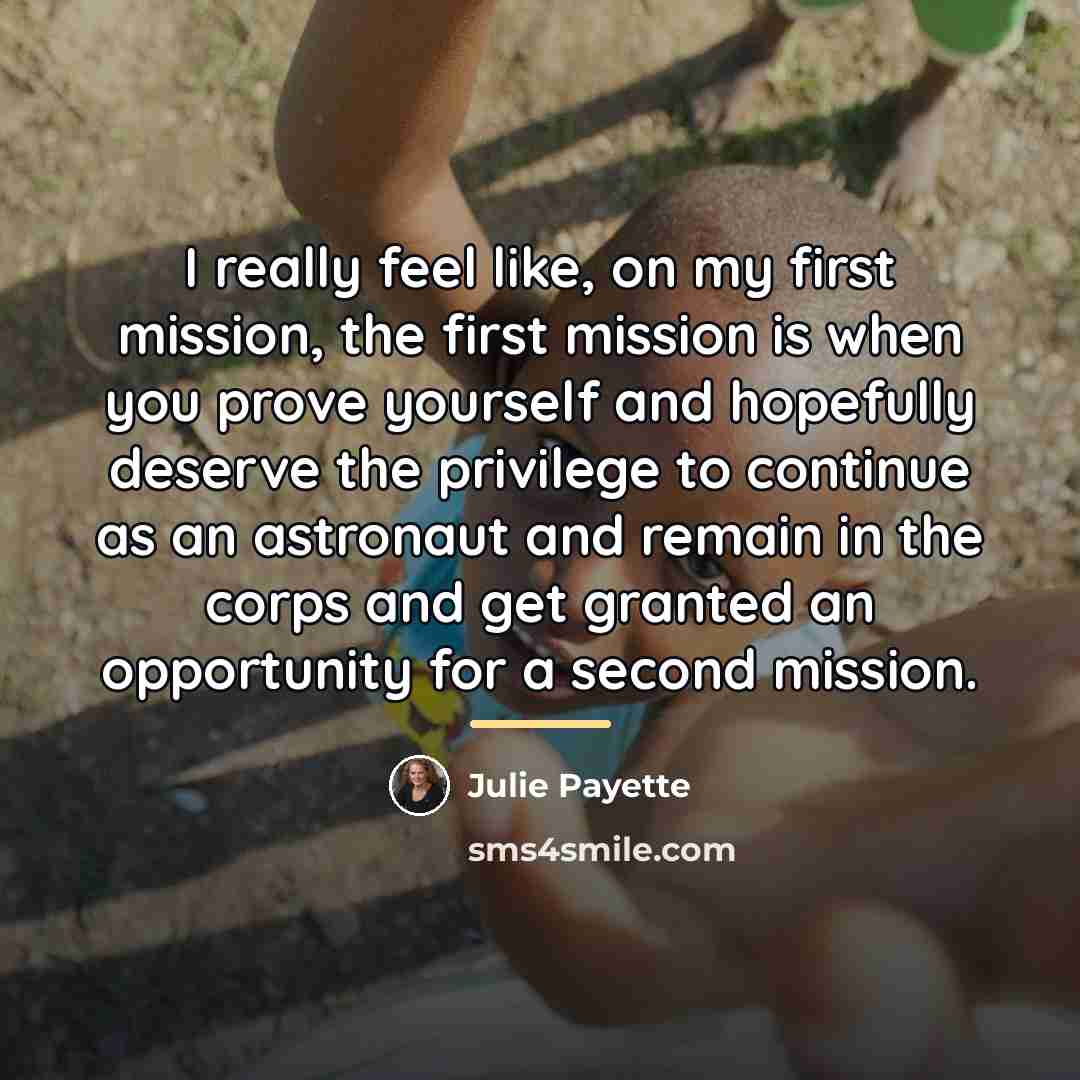 “I really feel like, on my first mission, the first…” quote by Julie Payette