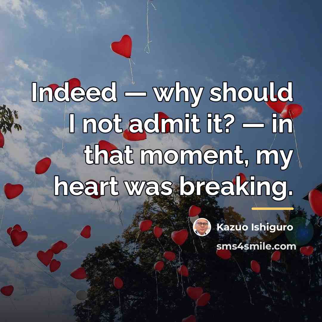“Indeed — why should I not admit it? — in…” quote by Kazuo Ishiguro